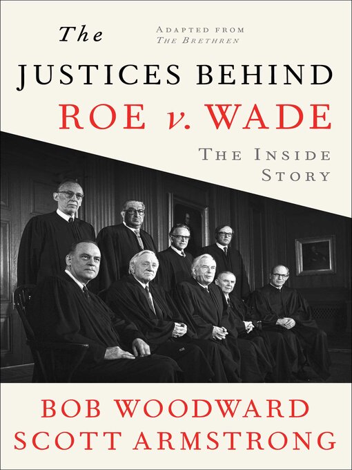 Title details for The Justices Behind Roe v. Wade by Bob Woodward - Available